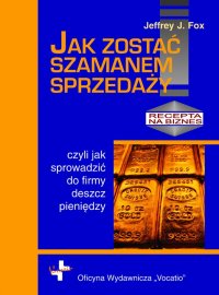 Jak zostać szamanem sprzedaży - Jeffrey J. Fox