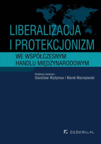 Liberalizacja i protekcjonizm we współczesnym handlu międzynarodowym - Stanisław Wydymus
