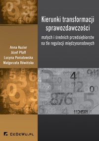 Kierunki transformacji sprawozdawczości małych i średnich przedsiębiorstw na tle regulacji międzynarodowych - Anna Kuzior