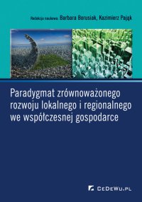 Paradygmat zrównoważonego rozwoju lokalnego i regionalnego we współczesnej gospodarce - Barbara Borusiak