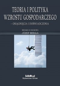 Teoria i polityka wzrostu gospodarczego – osiągnięcia i doświadczenia - Józef Misala, Józef Misala