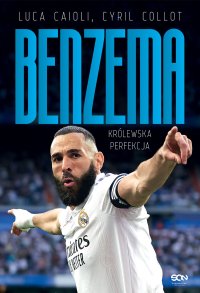 Karim Benzema. Królewska perfekcja - Luca Caioli, Barbara Bardadyn, Bartłomiej Łopatka, Cyril Collot