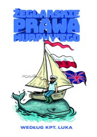 Żeglarskie prawa Murphy\'ego według kpt. Luka - Łukasz Kurpisz