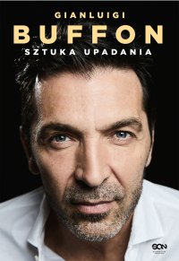 Gianluigi Buffon. Sztuka upadania - Marcin Nowomiejski, Gianluigi Buffon
