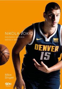 Czemu tak serio? Nikola Jokić. Nieznana historia mistrza NBA - Jakub Michalski, Mike Singer