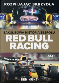 Rozwijając skrzydła. Zakulisowa historia zespołu Red Bull Racing - Ben Hunt, Bartosz Sałbut