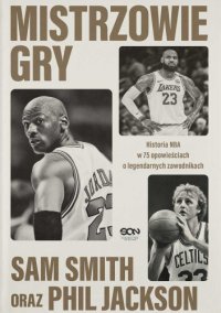 Mistrzowie gry. Historia NBA w 75 opowieściach o legendarnych zawodnikach - Phil Jackson, Sam Smith, Jakub Michalski