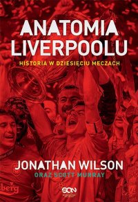 Anatomia Liverpoolu. Historia w dziesięciu meczach - Jonathan Wilson, Jonathan Wilson