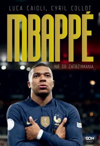 Kylian Mbappe. Nie do zatrzymania - Luca Caioli, Bartosz Sałbut, Cyril Collot, Kamil Woźniakowski
