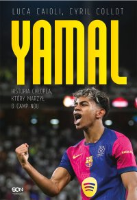 Lamine Yamal. Historia chłopca, który marzył o Camp Nou - Luca Caioli, Barbara Bardadyn, Cyril Collot