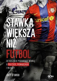 Stawka większa niż futbol. Co koszulki piłkarskie mówią o polityce, pieniądzach i władzy? - Joey D’Urso,  Grzegorz Adamowski