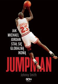 Jumpman. Jak Michael Jordan stał się globalną ikoną - Jakub Michalski, Johnny Smith