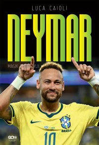 Neymar. Magik z Brazylii - Luca Caioli, Damian Juszczyk, Bartosz Sałbut, Barbara Bardadyn, Piotr Królak