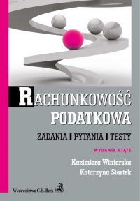 Rachunkowość podatkowa. Zadania, pytania, testy - Kazimiera Winiarska, Katarzyna Startek