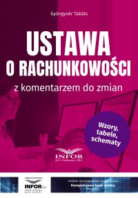 Ustawa o rachunkowości z komentarzem do zmian - Gyongyver Takats
