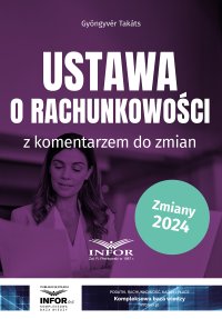 Ustawa o rachunkowości z komentarzem do zmian - Gyöngyvér Takáts