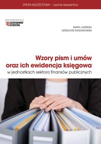 Wzory pism i umów oraz ich ewidencja księgowa w jednostkach sektora finansów publicznych - Maria Jasińska, Grzegorz Kurzątkowski