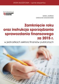 Zamknięcie roku oraz instrukcja sprawozdania finansowego za 2015 r - Maria Jasińska