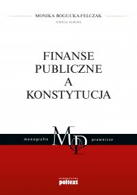Finanse publiczne a Konstytucja - Monika Bogucka-Felczak, Monika Bogucka-Felczak