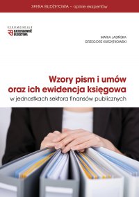 Wzory pism i umów oraz ich ewidencja księgowa w jednostkach sektora finansów publicznych - Maria Jasińska
