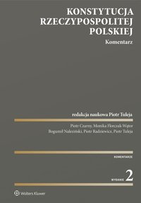 Konstytucja Rzeczypospolitej Polskiej. Komentarz - Piotr Czarny, Bogumił Naleziński, Piotr Tuleja, Monika Florczak-Wątor, Piotr Radziewicz