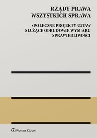 Rządy Prawa Wszystkich Sprawa. Społeczne projekty ustaw służące odbudowie wymiaru sprawiedliwości - Opracowanie zbiorowe 