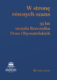 W stronę równych szans. 35 lat urzędu Rzecznika Praw Obywatelskich - Marcin Wiącek, Adam Krzywoń, Wojciech Brzozowski
