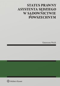 Status prawny asystenta sędziego w sądownictwie powszechnym - Katarzyna Woch