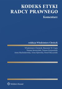 Kodeks etyki radcy prawnego. Komentarz - Anna Machnikowska, Paweł Skuczyński, Włodzimierz Chróścik, Sławomir Ciupa, Tomasz Jaroszyński, Anna Sękowska, Tomasz Korpusiński