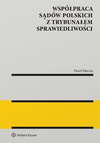 Współpraca sądów polskich z Trybunałem Sprawiedliwości - Paweł Marcisz