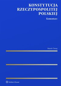 Konstytucja Rzeczypospolitej Polskiej. Komentarz - Marek Chmaj