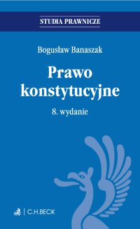 Prawo konstytucyjne. Wydanie 8 - Bogusław Banaszak, Bogusław Banaszak