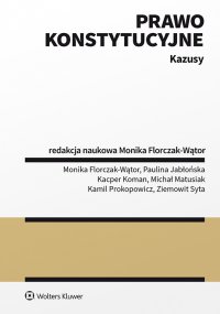 Prawo konstytucyjne. Kazusy - Monika Florczak-Wątor, Monika Florczak-Wątor