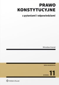 Prawo konstytucyjne z pytaniami i odpowiedziami. Wydanie 11 - Mirosław Granat