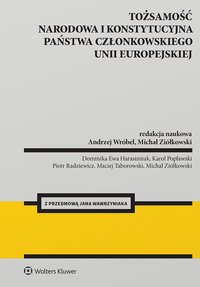 Tożsamość narodowa i konstytucyjna państwa członkowskiego Unii Europejskiej - Andrzej Wróbel, Michał Ziółkowski