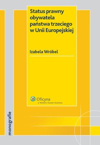 Status prawny obywatela państwa trzeciego w Unii Europejskiej - Izabela Wróbel