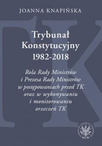 Trybunał Konstytucyjny 1982-2018 - Joanna Knapińska