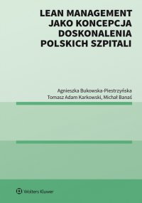Lean management jako koncepcja doskonalenia polskich szpitali - Agnieszka Bukowska-Piestrzyńska