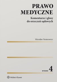 Prawo medyczne. Komentarze i glosy do orzeczeń sądowych - Mirosław Nesterowicz