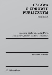 Ustawa o zdrowiu publicznym. Komentarz - Hubert Izdebski, Maciej Dercz, Tomasz Rek