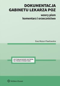Dokumentacja gabinetu lekarza POZ. Wzory pism, komentarz i orzecznictwo - Ewa Mazur-Pawłowska