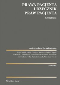 Prawa pacjenta i Rzecznik Praw Pacjenta. Komentarz - Dorota Karkowska, Paweł Grzesiowski, Edyta Bielak-Jomaa, Grzegorz Błażewicz, Błażej Kmieciak,  , Robert Bryzek, Bartłomiej Chmielowiec, Arkadiusz Nowak