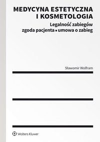Medycyna estetyczna i kosmetologia. Legalność zabiegów, zgoda pacjenta, umowa o zabieg - Sławomir Wolfram
