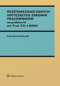 Przetwarzanie danych dotyczących zdrowia pracowników na podstawie art. 9 ust. 2 lit. h RODO - 