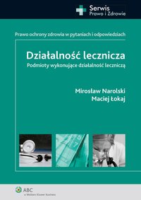 Działalność lecznicza. Podmioty wykonujące działalność leczniczą - Mirosław Narolski