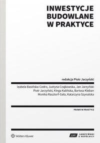 Inwestycje budowlane w praktyce - Bartosz Kleban, Opracowanie zbiorowe , Izabela Basińska-Cedro, Justyna Czajkowska, Piotr Jarzyński, Jan Jarzyński, Kinga Kalińska, Monika Rasztorf-Gała, Katarzyna Szynalska