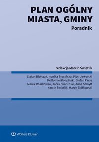 Plan ogólny miasta, gminy. Poradnik - Anna Szmytt, Marek Ziółkowski, Piotr Jaworski, Stefan Białczak, Monika Błocińska, Bartłomiej Kolipiński, Stefan Parys, Marek Roszkowski, Jacek Skorupski, Marcin Świetlik