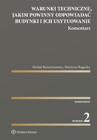 Warunki techniczne, jakim powinny odpowiadać budynki i ich usytuowanie. Komentarz  - Martyna Sługocka, Michał Bursztynowicz