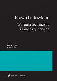 Prawo budowlane. Warunki techniczne i inne akty prawne - Opracowanie zbiorowe 