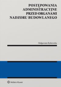 Postępowania administracyjne przed organami nadzoru budowlanego - Małgorzata Rydzewska